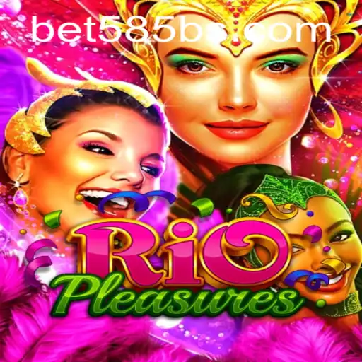 Unleashing the Thrills of RioPleasures with Bet 585